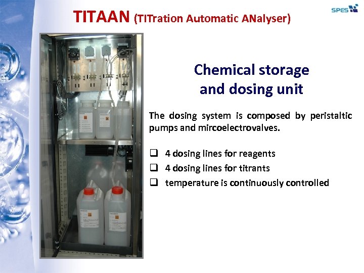 TITAAN (TITration Automatic ANalyser) Chemical storage and dosing unit The dosing system is composed