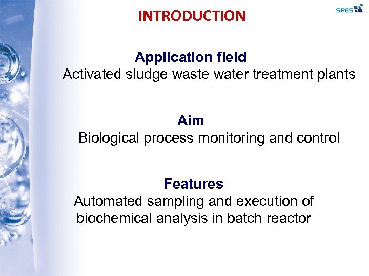 INTRODUCTION Application field Activated sludge waste water treatment plants Aim Biological process monitoring and