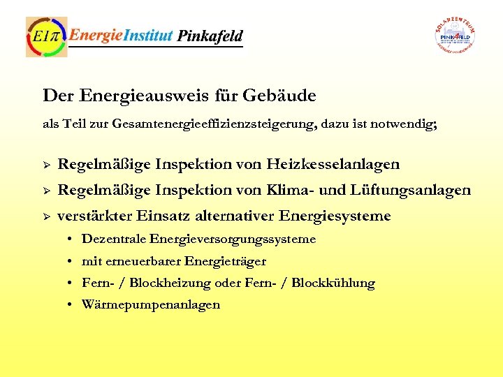 Der Energieausweis für Gebäude als Teil zur Gesamtenergieeffizienzsteigerung, dazu ist notwendig; Ø Regelmäßige Inspektion
