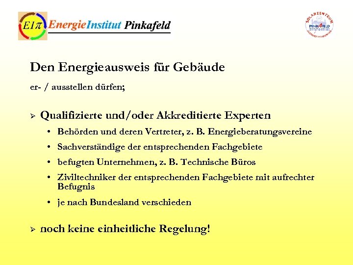 Den Energieausweis für Gebäude er- / ausstellen dürfen; Ø Qualifizierte und/oder Akkreditierte Experten •