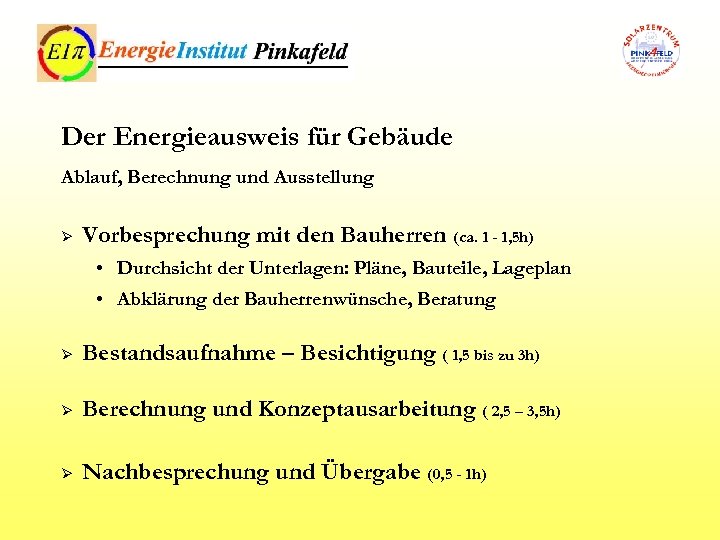 Der Energieausweis für Gebäude Ablauf, Berechnung und Ausstellung Ø Vorbesprechung mit den Bauherren (ca.