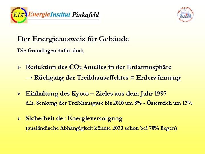 Der Energieausweis für Gebäude Die Grundlagen dafür sind; Ø Reduktion des CO 2 Anteiles