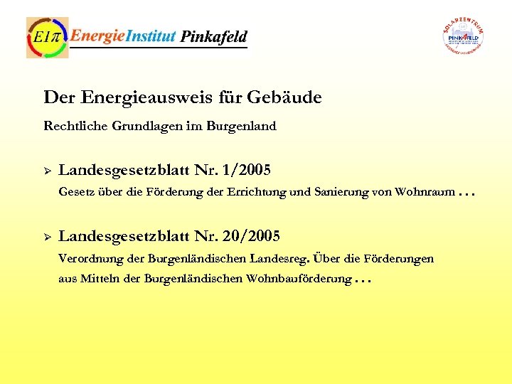 Der Energieausweis für Gebäude Rechtliche Grundlagen im Burgenland Ø Landesgesetzblatt Nr. 1/2005 Gesetz über