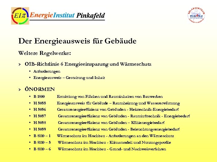 Der Energieausweis für Gebäude Weitere Regelwerke: Ø OIB-Richtlinie 6 Energieeinsparung und Wärmeschutz • Anforderungen