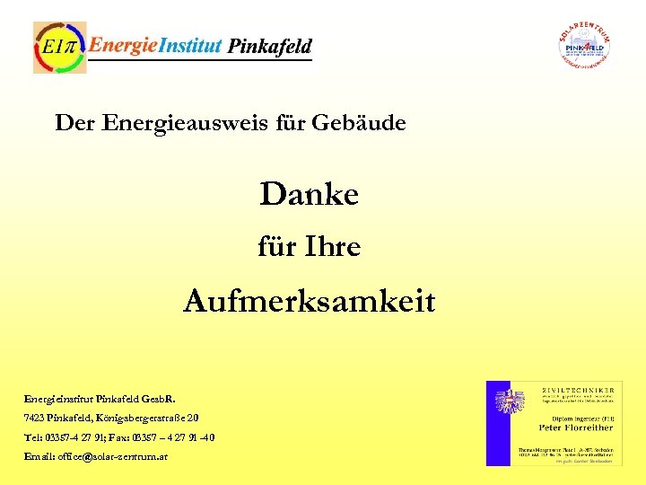 Der Energieausweis für Gebäude Danke für Ihre Aufmerksamkeit Energieinstitut Pinkafeld Gesb. R. 7423 Pinkafeld,