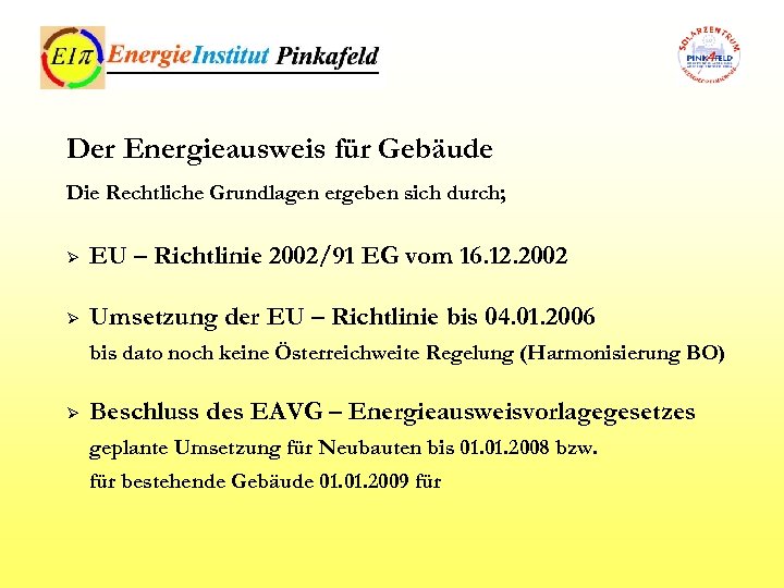Der Energieausweis für Gebäude Die Rechtliche Grundlagen ergeben sich durch; Ø EU – Richtlinie