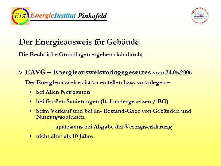 Der Energieausweis für Gebäude Die Rechtliche Grundlagen ergeben sich durch; Ø EAVG – Energieausweisvorlagegesetzes