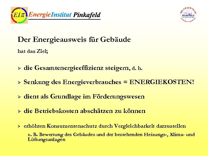 Der Energieausweis für Gebäude hat das Ziel; Ø die Gesamtenergieeffizienz steigern, d. h. Ø