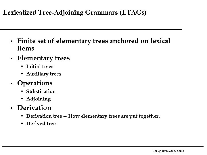 Lexicalized Tree-Adjoining Grammars (LTAGs) • • Finite set of elementary trees anchored on lexical