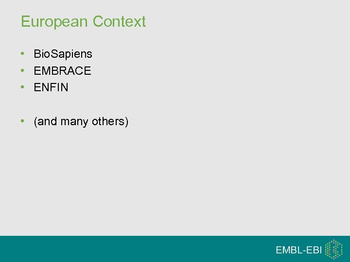 European Context • Bio. Sapiens • EMBRACE • ENFIN • (and many others) 