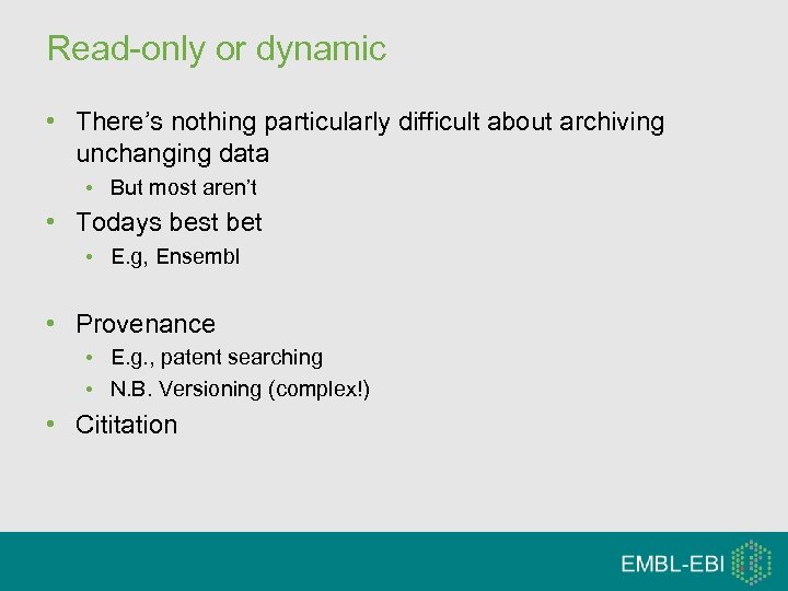Read-only or dynamic • There’s nothing particularly difficult about archiving unchanging data • But
