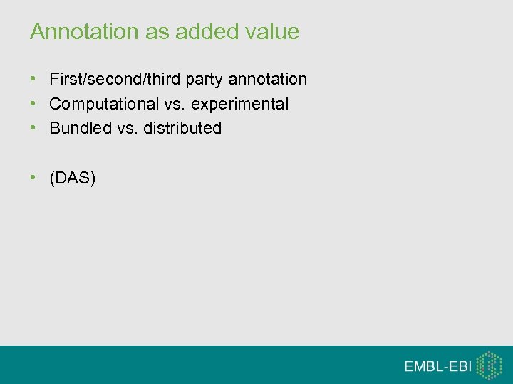 Annotation as added value • First/second/third party annotation • Computational vs. experimental • Bundled