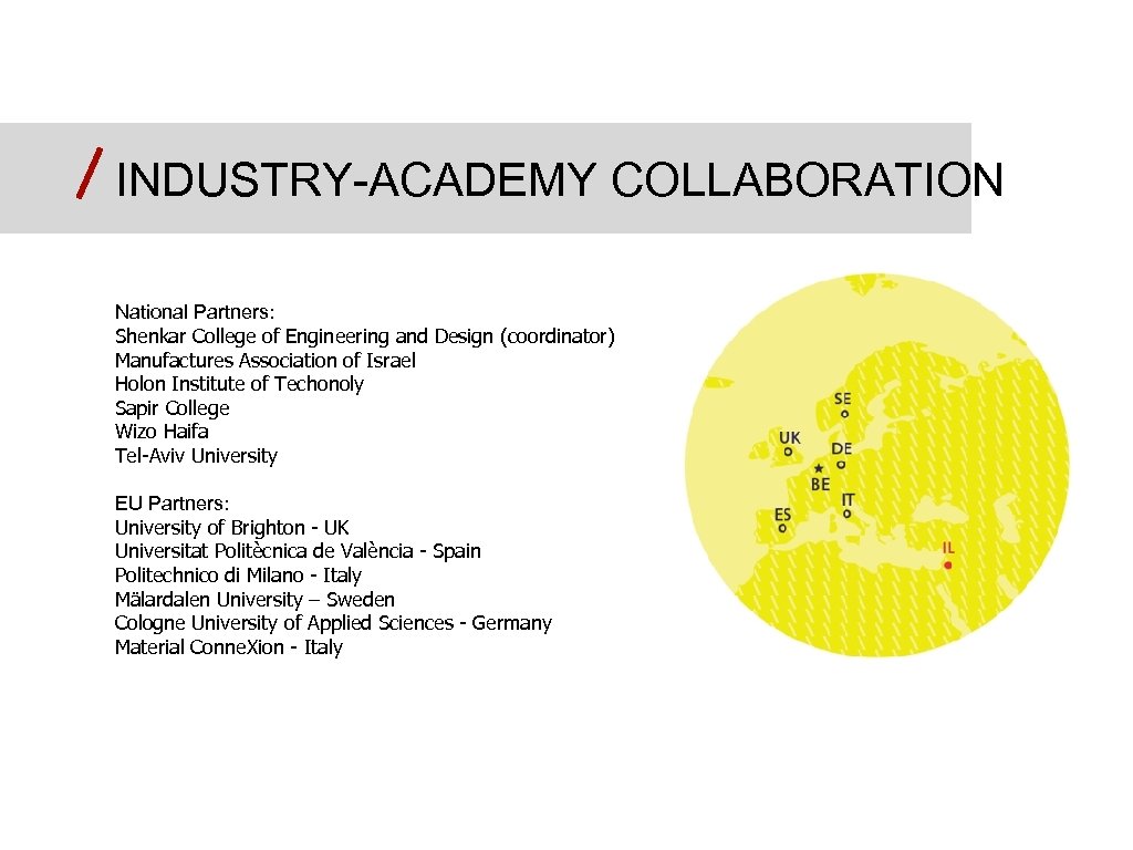 INDUSTRY-ACADEMY COLLABORATION National Partners: Shenkar College of Engineering and Design (coordinator) Manufactures Association of