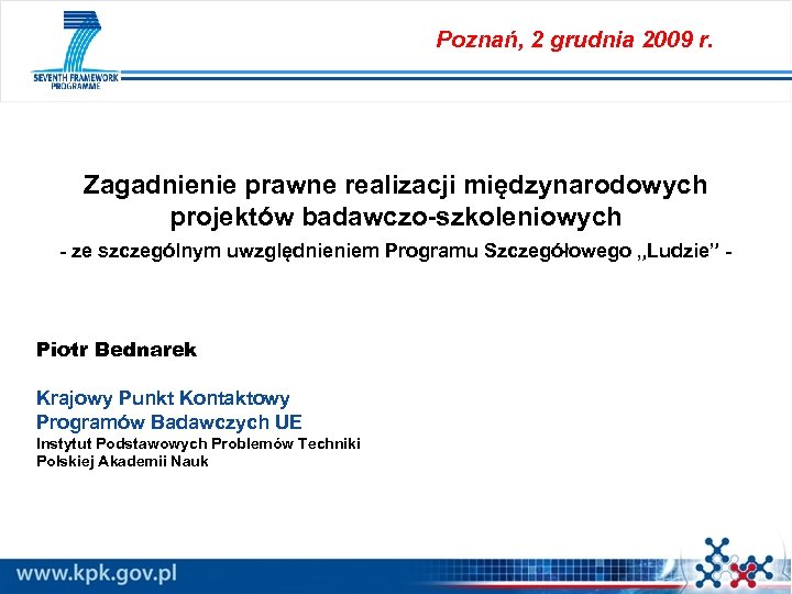 Poznań, 2 grudnia 2009 r. Zagadnienie prawne realizacji międzynarodowych projektów badawczo-szkoleniowych - ze szczególnym