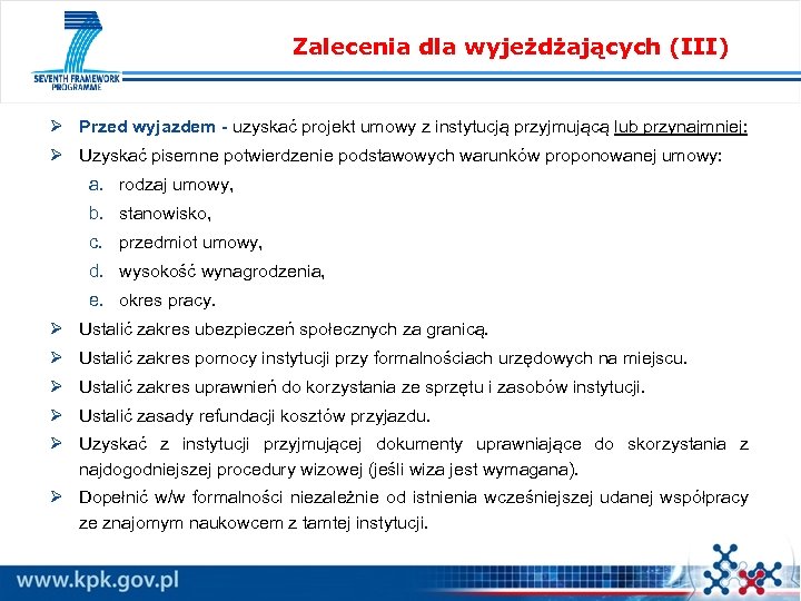 Zalecenia dla wyjeżdżających (III) Ø Przed wyjazdem - uzyskać projekt umowy z instytucją przyjmującą