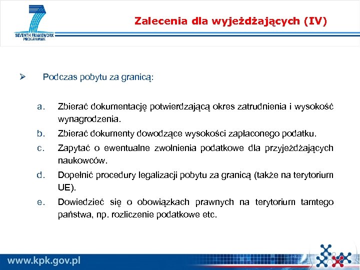 Zalecenia dla wyjeżdżających (IV) Ø Podczas pobytu za granicą: a. Zbierać dokumentację potwierdzającą okres