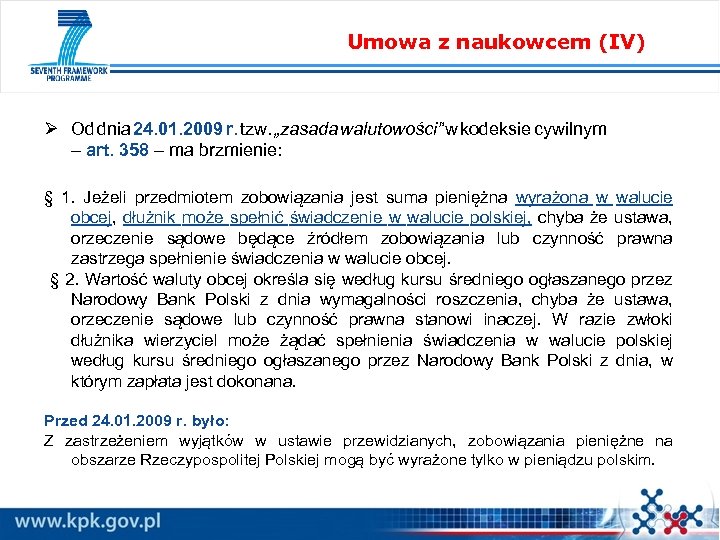 Umowa z naukowcem (IV) Ø Od dnia 24. 01. 2009 r. tzw. „zasada walutowości”