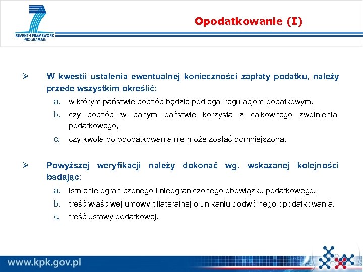 Opodatkowanie (I) Ø W kwestii ustalenia ewentualnej konieczności zapłaty podatku, należy przede wszystkim określić: