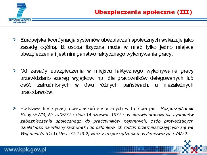 Ubezpieczenia społeczne (III) Ø Europejska koordynacja systemów ubezpieczeń społecznych wskazuje jako zasadę ogólną, iż
