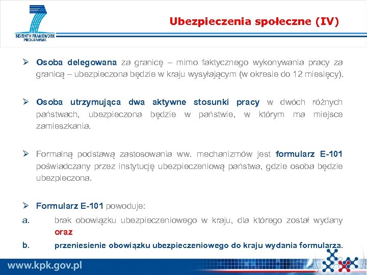 Ubezpieczenia społeczne (IV) Ø Osoba delegowana za granicę – mimo faktycznego wykonywania pracy za