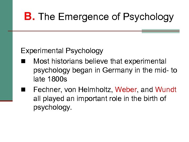 B. The Emergence of Psychology Experimental Psychology n Most historians believe that experimental psychology