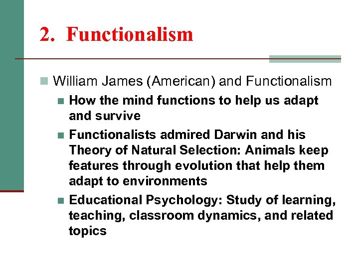 2. Functionalism n William James (American) and Functionalism n How the mind functions to