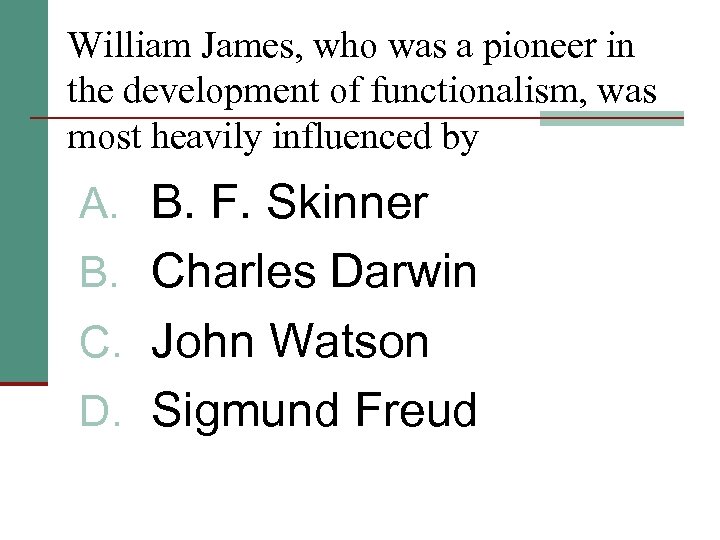William James, who was a pioneer in the development of functionalism, was most heavily