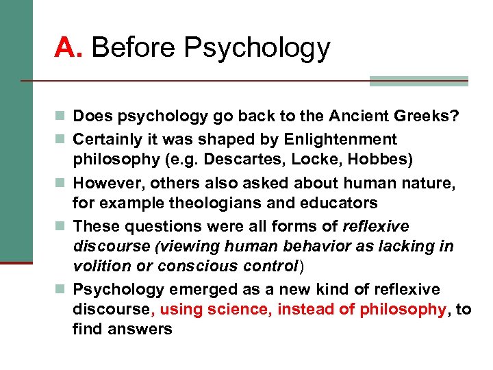 A. Before Psychology n Does psychology go back to the Ancient Greeks? n Certainly