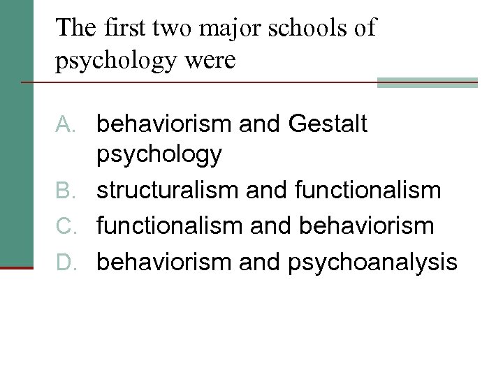 The first two major schools of psychology were A. behaviorism and Gestalt psychology B.