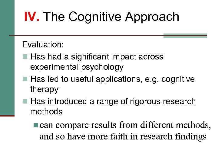 IV. The Cognitive Approach Evaluation: n Has had a significant impact across experimental psychology