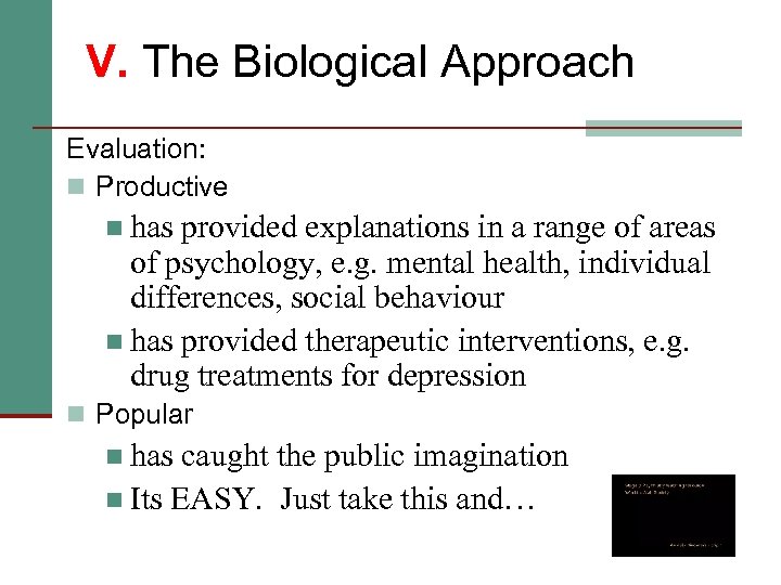 V. The Biological Approach Evaluation: n Productive n has provided explanations in a range