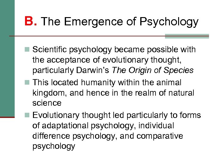 B. The Emergence of Psychology n Scientific psychology became possible with the acceptance of