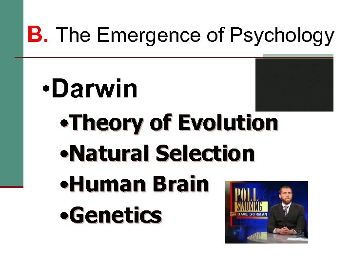 B. The Emergence of Psychology • Darwin • Theory of Evolution • Natural Selection
