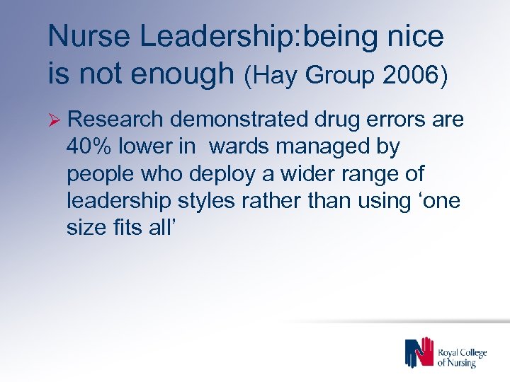 Nurse Leadership: being nice is not enough (Hay Group 2006) Ø Research demonstrated drug