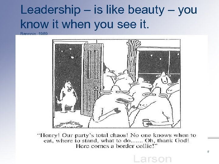 Leadership – is like beauty – you know it when you see it. Bennnis,