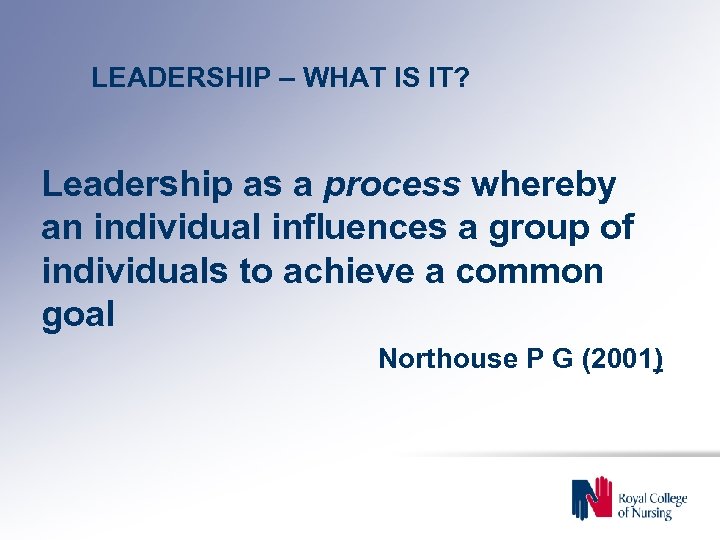 LEADERSHIP – WHAT IS IT? Leadership as a process whereby an individual influences a