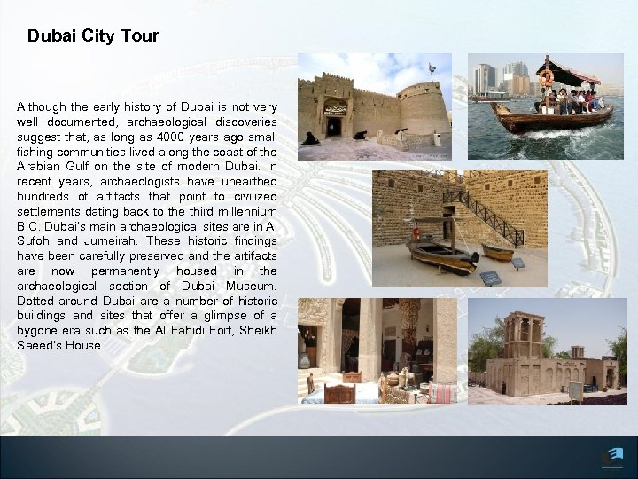 Dubai City Tour Although the early history of Dubai is not very well documented,