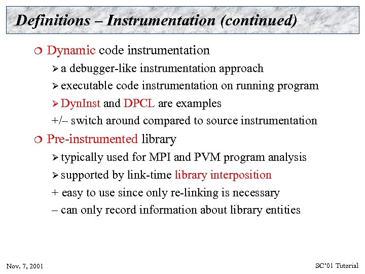 Definitions – Instrumentation (continued) ¦ Dynamic code instrumentation Øa debugger-like instrumentation approach Ø executable