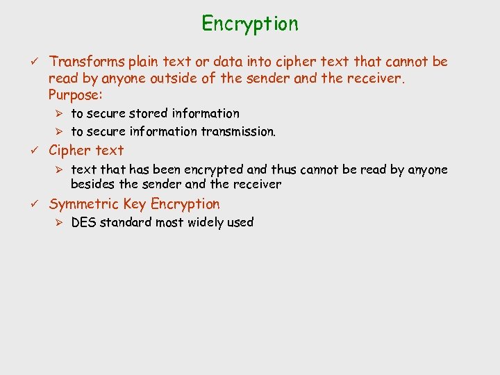 Encryption ü Transforms plain text or data into cipher text that cannot be read