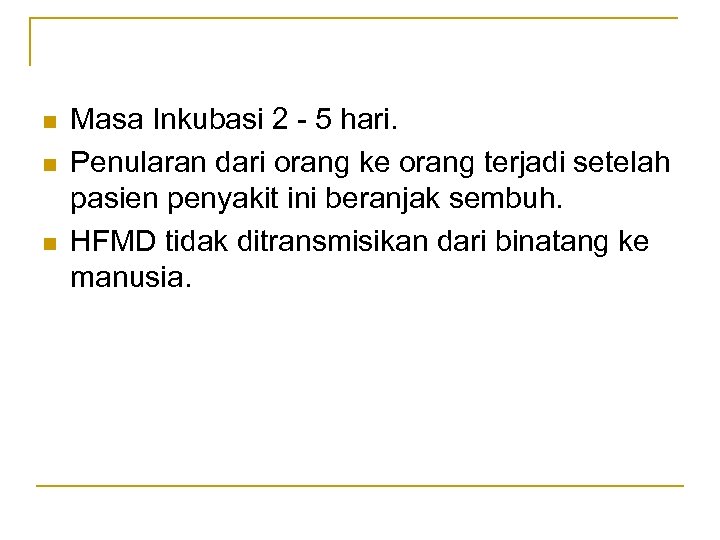 n n n Masa Inkubasi 2 - 5 hari. Penularan dari orang ke orang