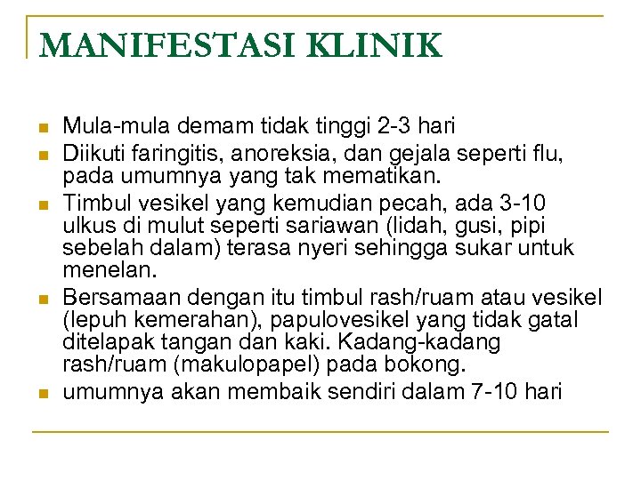 MANIFESTASI KLINIK n n n Mula-mula demam tidak tinggi 2 -3 hari Diikuti faringitis,