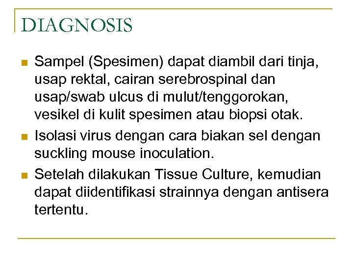 DIAGNOSIS n n n Sampel (Spesimen) dapat diambil dari tinja, usap rektal, cairan serebrospinal
