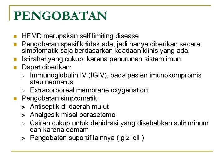 PENGOBATAN n n n HFMD merupakan self limiting disease Pengobatan spesifik tidak ada, jadi