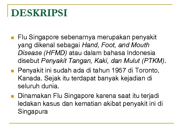 DESKRIPSI n n n Flu Singapore sebenarnya merupakan penyakit yang dikenal sebagai Hand, Foot,