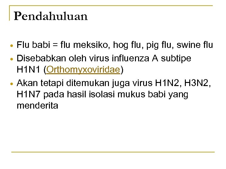 Pendahuluan Flu babi = flu meksiko, hog flu, pig flu, swine flu Disebabkan oleh