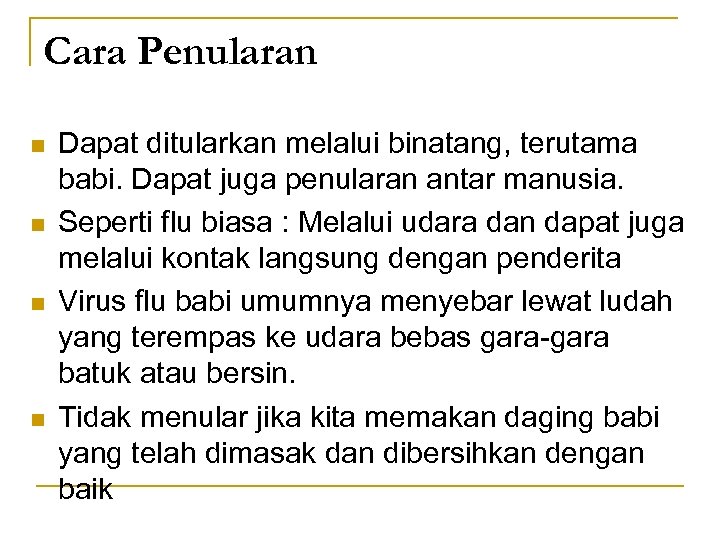 Cara Penularan n n Dapat ditularkan melalui binatang, terutama babi. Dapat juga penularan antar