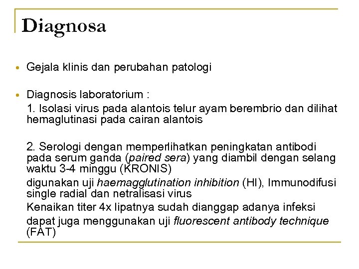 Diagnosa Gejala klinis dan perubahan patologi Diagnosis laboratorium : 1. Isolasi virus pada alantois
