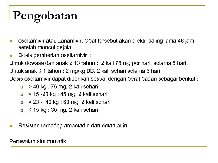Pengobatan oseltamivir atau zanamivir. Obat tersebut akan efektif paling lama 48 jam setelah muncul