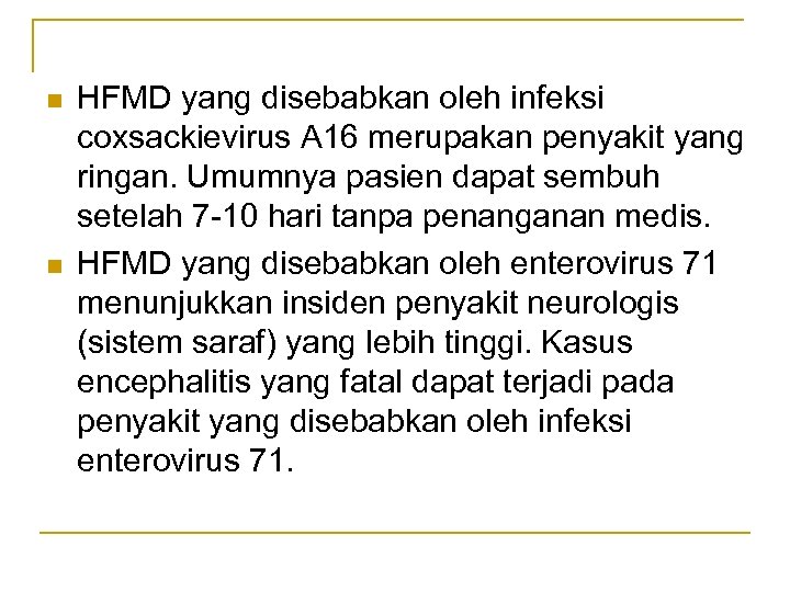 n n HFMD yang disebabkan oleh infeksi coxsackievirus A 16 merupakan penyakit yang ringan.