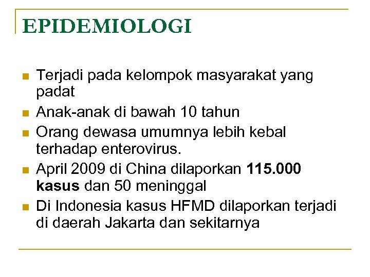 EPIDEMIOLOGI n n n Terjadi pada kelompok masyarakat yang padat Anak-anak di bawah 10
